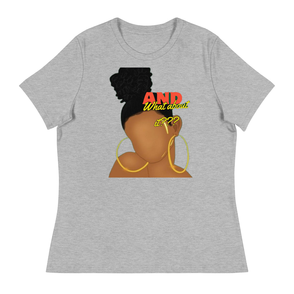 "And what about it?" Women's Relaxed T-Shirt